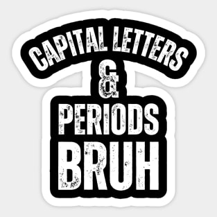 Capital Letters And Periods Bruh Sticker